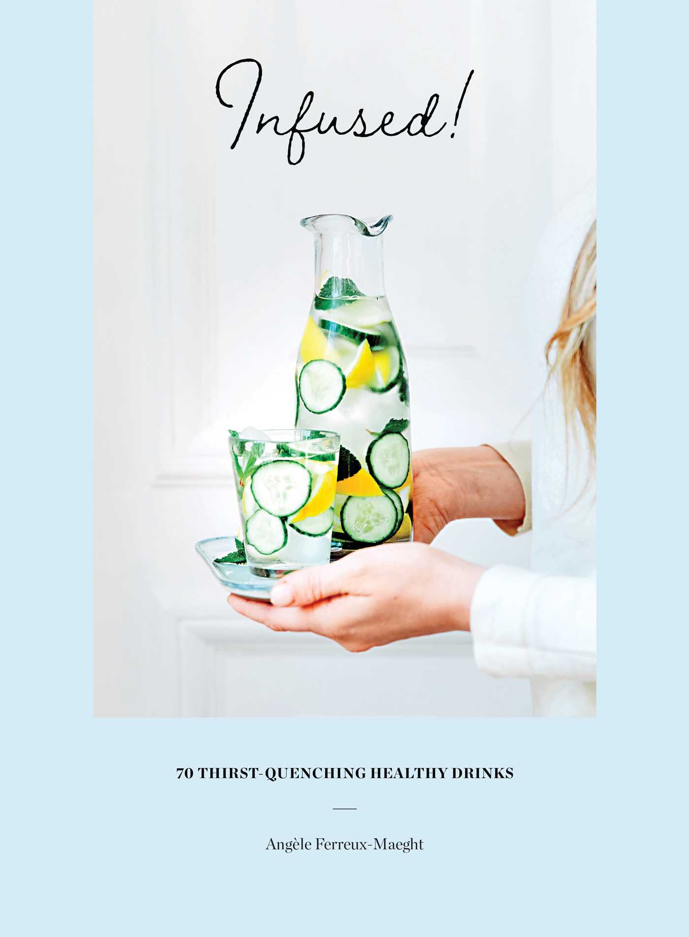 Picture of Infused!: 70 thirst-quenching healthy drinks