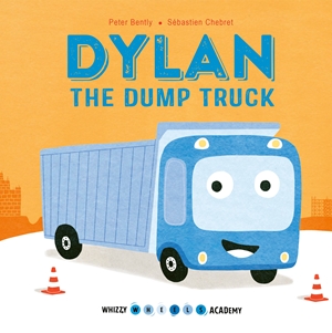 Whizzy Wheels Academy: Dylan the Dump Truck (Lerner edition)