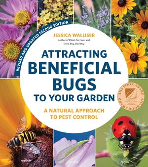 Attracting Beneficial Bugs to Your Garden, Revised and Updated Second Edition