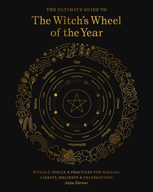 The The Ultimate Guide to the Witch's Wheel of the Year