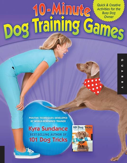 10-Minute Dog Training Games by Kyra Sundance, Quarto At A Glance