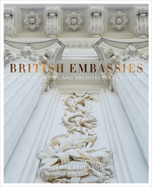 British Embassies Their Diplomatic and Architectural History