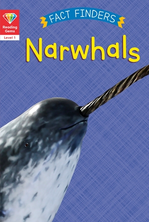 Reading Gems Fact Finders: Narwhals (Level 1)