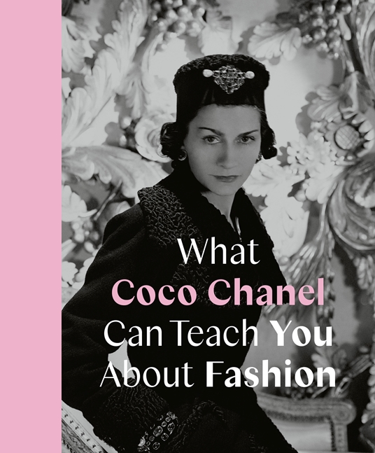 What Coco Chanel Can Teach You About Fashion by Caroline Young, Quarto At A  Glance