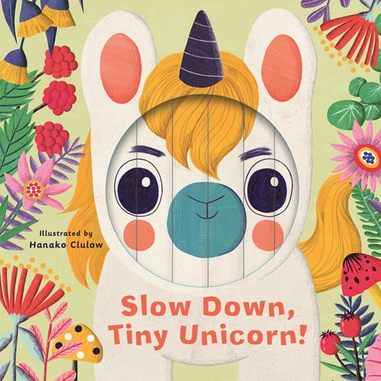 Little Faces: Slow Down, Tiny Unicorn!