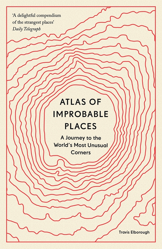 Atlas Of Improbable Places By Travis Elborough Quarto At A Glance The Quarto Group