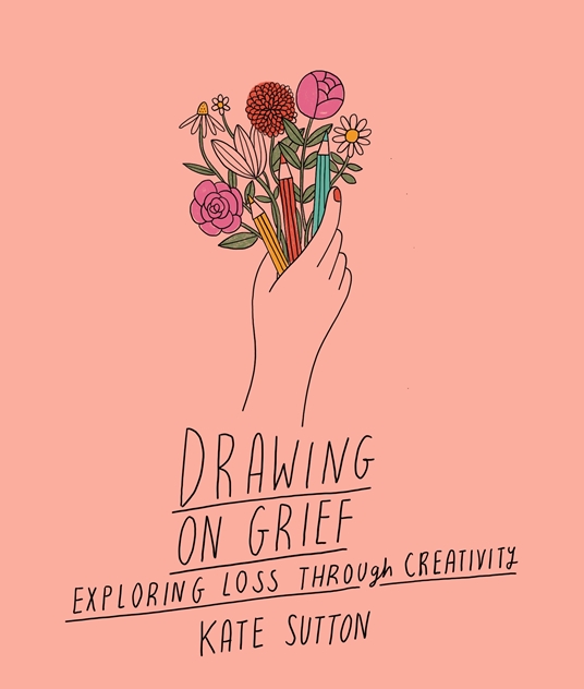 Drawing On Grief By Kate Sutton Quarto At A Glance The Quarto Group