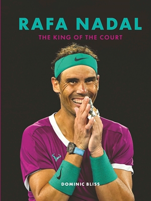 Rafa Nadal An illustrated biography of the King of Clay