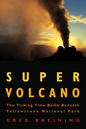 Super Volcano  The Ticking Time Bomb Beneath Yellowstone National Park