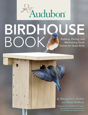 Audubon Birdhouse Book Building Placing and Maintaining Great Homes for Great Birds