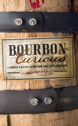 Bourbon Curious A Simple Tasting Guide for the Savvy Drinker