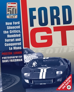 Ford GT How Ford Silenced the Critics, Humbled Ferrari and Conquered Le Mans