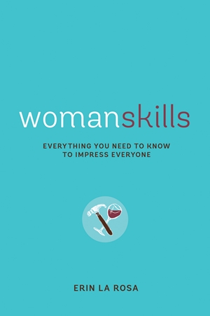 Womanskills Everything You Need to Know to Impress Everyone