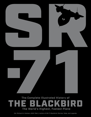 SR-71 The Complete Illustrated History of the Blackbird, The World's Highest, Fastest Plane