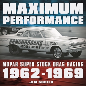 Maximum Performance Mopar Super Stock Drag Racing 1962 - 1969