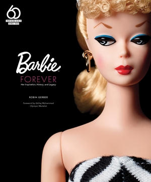 Barbie Forever Her Inspiration, History, and Legacy (Official 60th Anniversary Collection)