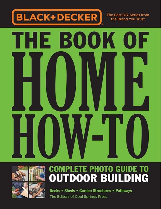 Black & Decker The Book of Home How-To Complete Photo Guide to Outdoor  Building by Editors of Cool Springs Press, Quarto At A Glance