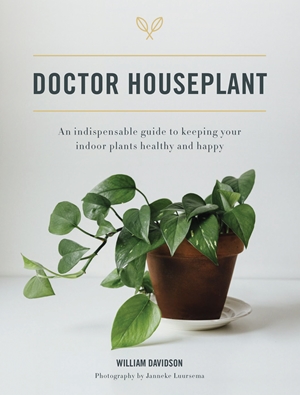 Doctor Houseplant An Indispensible Guide to Keeping Your Houseplants Happy and Healthy
