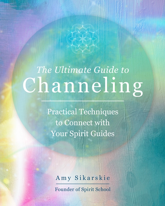 the-ultimate-guide-to-channeling-by-amy-sikarskie-quarto-at-a-glance