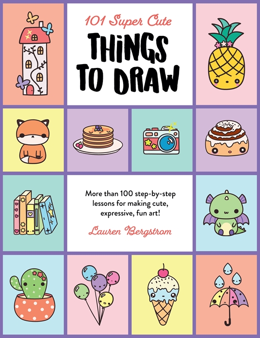 101 Super Cute Things to Draw by Lauren Bergstrom | Quarto At A Glance |  The Quarto Group