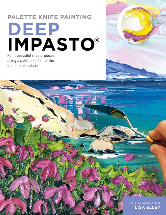 Palette Knife Painting: Deep Impasto by Lisa Elley | Quarto At A