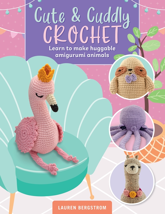 Cute & Cuddly Crochet by Lauren Bergstrom, Quarto At A Glance