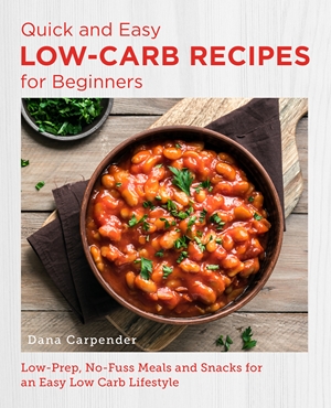 Quick and Easy Low Carb Recipes for Beginners by Dana Carpender