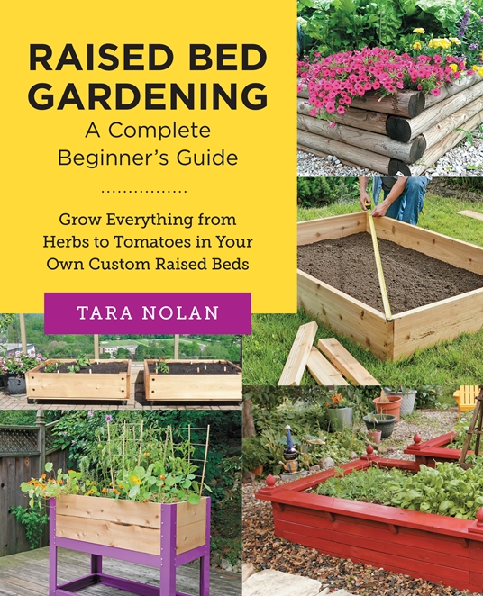 Raised Bed Gardening A Complete Beginner's Guide by Tara Nolan