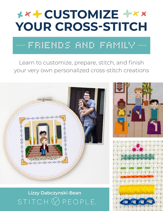 Customize Your Cross-Stitch: Friends and Family by Lizzy Dabczynski-Bean,  The Team at Stitch People, Quarto At A Glance