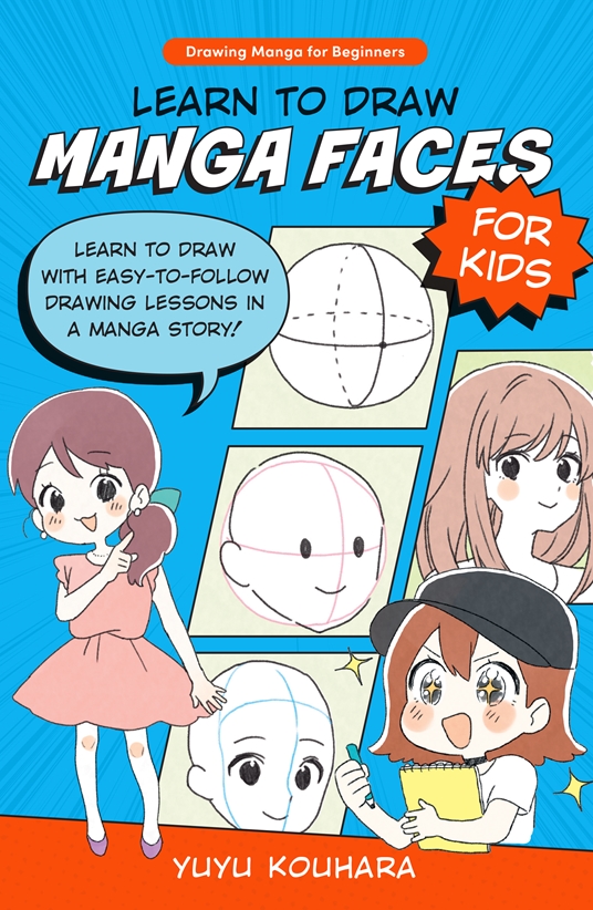 Learn to Draw Manga Faces for Kids by Yuyu Kouhara | Quarto At A Glance ...