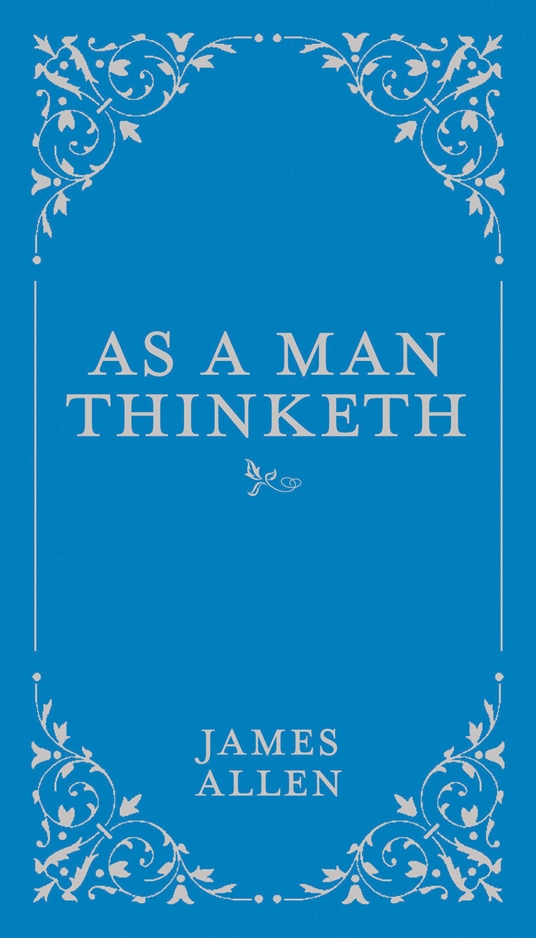 As a Man Thinketh by James Allen Quarto At A Glance The Quarto Group