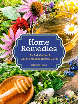 Home Remedies An A-Z Guide of Quick And Easy Natural Cures