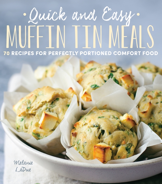 minimal Gøre en indsats gips Quick and Easy Muffin Tin Meals by Melanie LaDue | Quarto At A Glance | The  Quarto Group