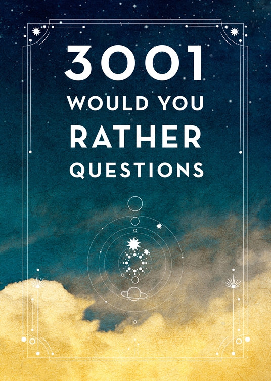 3,001 Would You Rather Questions - Second Edition by Editors of Chartwell  Books, Quarto At A Glance