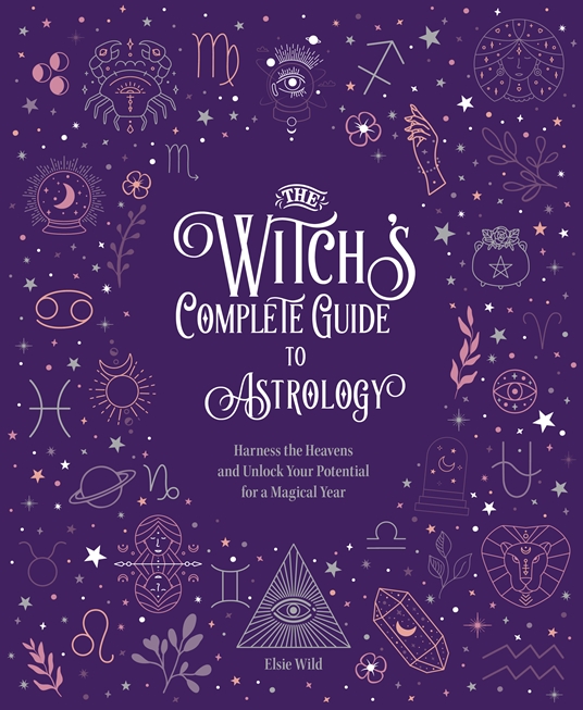 The Witch's Complete Guide to Astrology by Elsie Wild | Quarto At