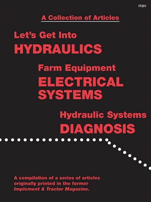 A Collection of Articles: Let's Get into Hydraulics, Farm Equipment Electrical Systems, Hydraulic Systems Diagnosis