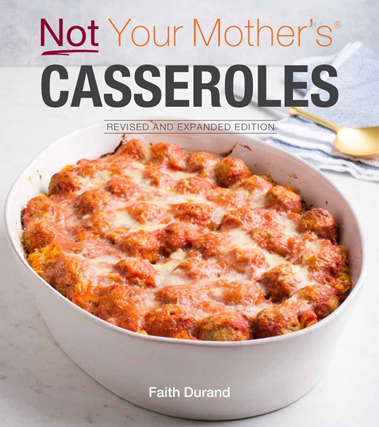 Not Your Mother's Casseroles Revised and Expanded Edition