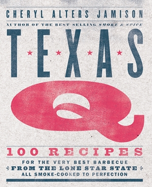 Texas Q 100 Recipes for the Very Best Barbecue from the Lone Star State, All Smoke-Cooked to Perfection