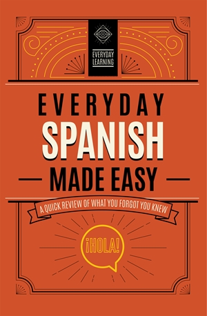 Everyday Spanish Made Easy By Editors Of Wellfleet Press Quarto At A Glance The Quarto Group