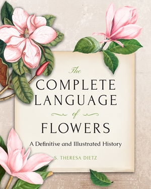 The Complete Language Of Flowers By S Theresa Dietz Quarto At A Glance The Quarto Group