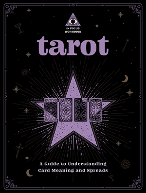 Tarot A Guide to Understanding Card Meaning and Spreads