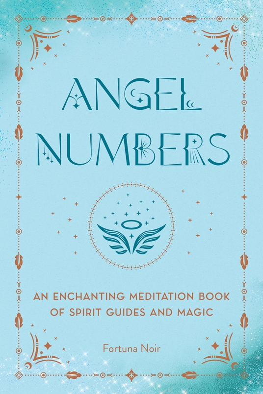 Angel Numbers by Fortuna Noir Quarto At A Glance The Quarto Group