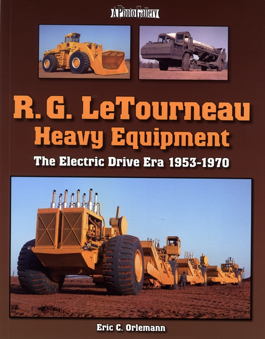 R. G. LeTourneau Heavy Equipment by Eric Orlemann | Quarto At A Glance ...