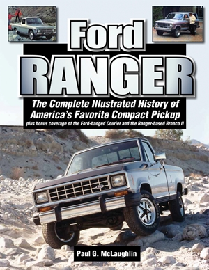 Ford Ranger The Complete Illustrated History of America's Favorite Compact Pickup plus bonus coverage of the Ford-badged Courier and the Ranger-based Bronco ll