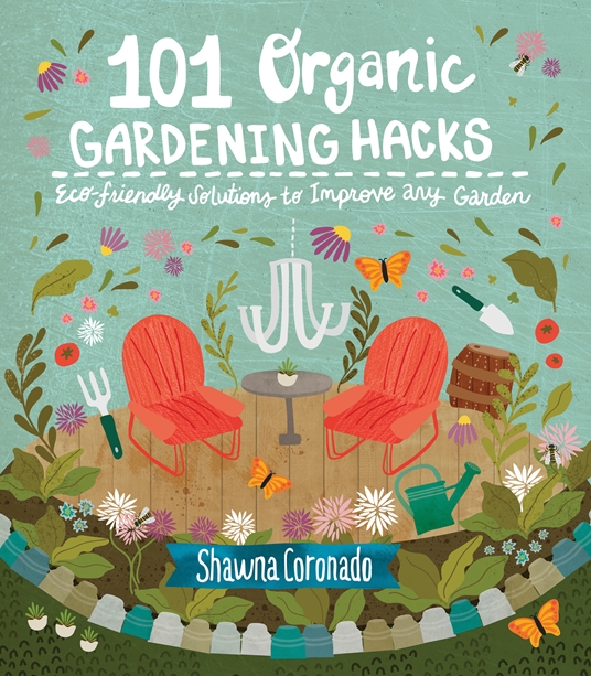 101 organic gardening hacks : eco-friendly solutions to improve any garden
