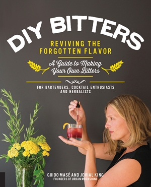 DIY Bitters Reviving the Forgotten Flavor - A Guide to Making Your Own Bitters for Bartenders, Cocktail Enthusiasts, Herbalists, and More