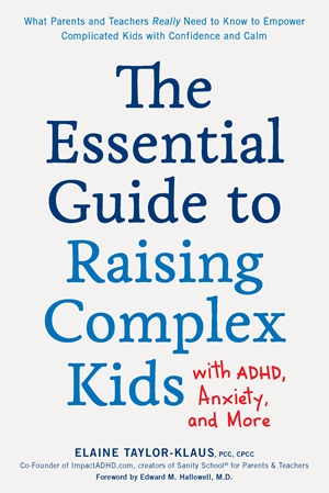 The Essential Guide to Raising Complex Kids with ADHD, Anxiety, and More by Elaine Taylor-Klaus (book cover)