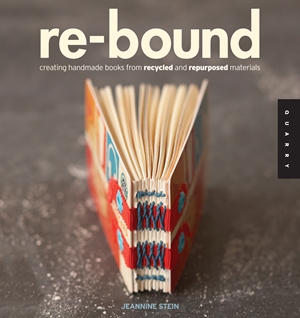 Re-Bound Creating Handmade Books from Recycled and Repurposed Materials