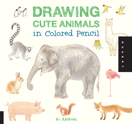 Drawing Cute Animals in Colored Pencil by Ai Akikusa | Quarto At A Glance |  The Quarto Group
