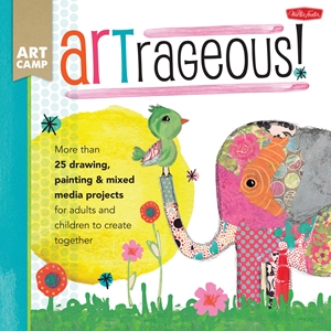 ARTrageous! More than 25 drawing, painting & mixed media projects for adults and children to create together